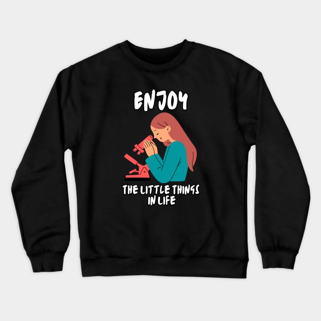 Enjoy The Little Things In Life - Scientist Crewneck Sweatshirt by MhyrArt